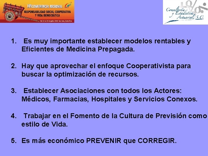 1. Es muy importante establecer modelos rentables y Eficientes de Medicina Prepagada. 2. Hay