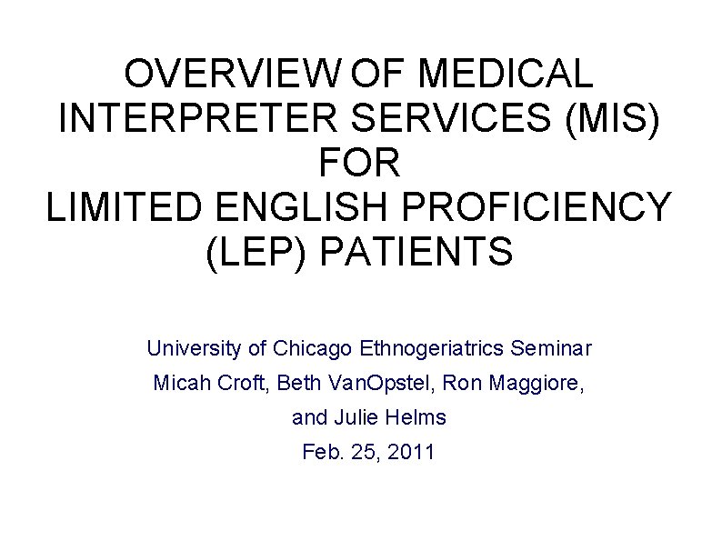 OVERVIEW OF MEDICAL INTERPRETER SERVICES (MIS) FOR LIMITED ENGLISH PROFICIENCY (LEP) PATIENTS University of