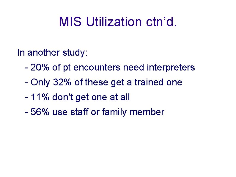 MIS Utilization ctn’d. In another study: - 20% of pt encounters need interpreters -