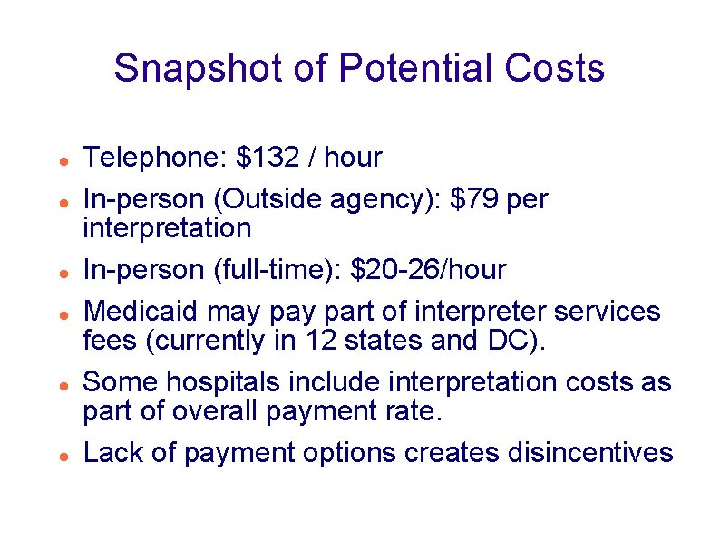 Snapshot of Potential Costs Telephone: $132 / hour In-person (Outside agency): $79 per interpretation