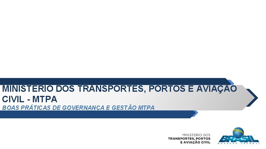 MINISTÉRIO DOS TRANSPORTES, PORTOS E AVIAÇÃO CIVIL - MTPA BOAS PRÁTICAS DE GOVERNANÇA E