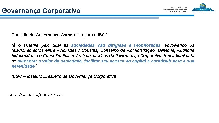 Governança Corporativa Conceito de Governança Corporativa para o IBGC: “é o sistema pelo qual