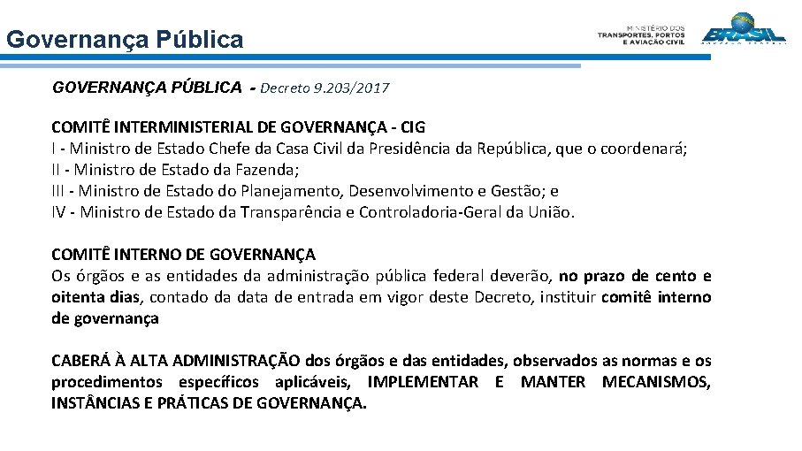 Governança Pública GOVERNANÇA PÚBLICA - Decreto 9. 203/2017 COMITÊ INTERMINISTERIAL DE GOVERNANÇA - CIG