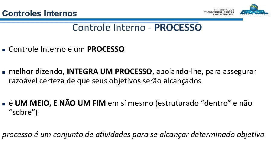 Controles Internos Controle Interno - PROCESSO n n n Controle Interno é um PROCESSO