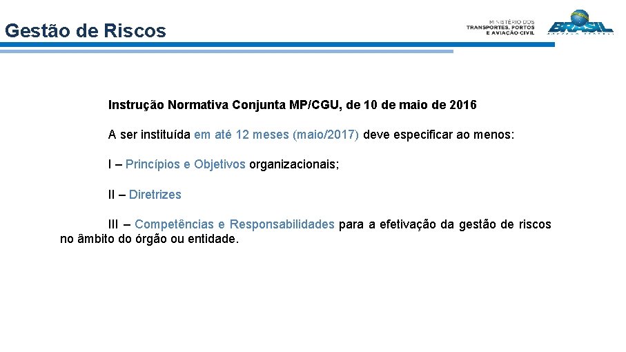 Gestão de Riscos Instrução Normativa Conjunta MP/CGU, de 10 de maio de 2016 A