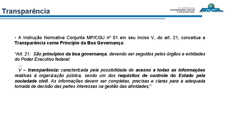 Transparência • A Instrução Normativa Conjunta MP/CGU nº 01 em seu inciso V, do