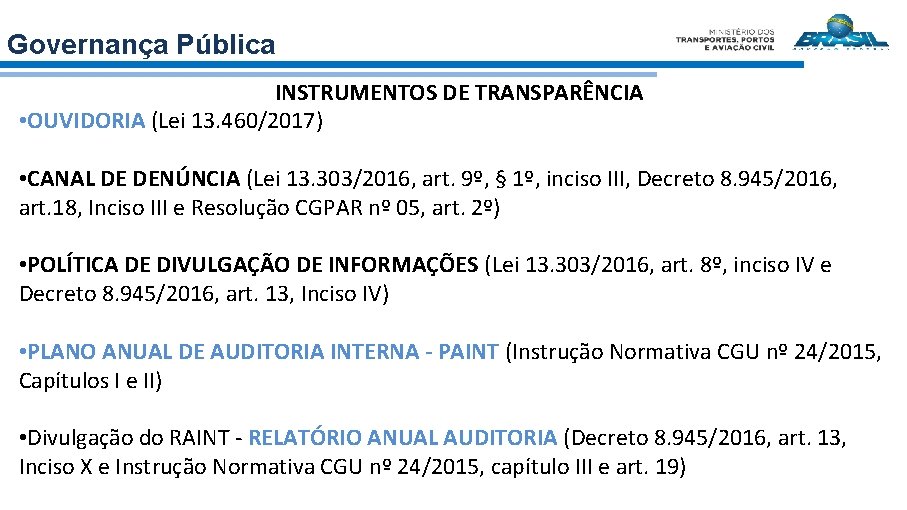 Governança Pública INSTRUMENTOS DE TRANSPARÊNCIA • OUVIDORIA (Lei 13. 460/2017) • CANAL DE DENÚNCIA