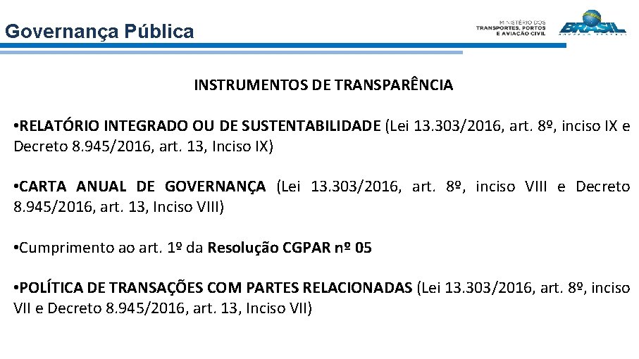 Governança Pública INSTRUMENTOS DE TRANSPARÊNCIA • RELATÓRIO INTEGRADO OU DE SUSTENTABILIDADE (Lei 13. 303/2016,