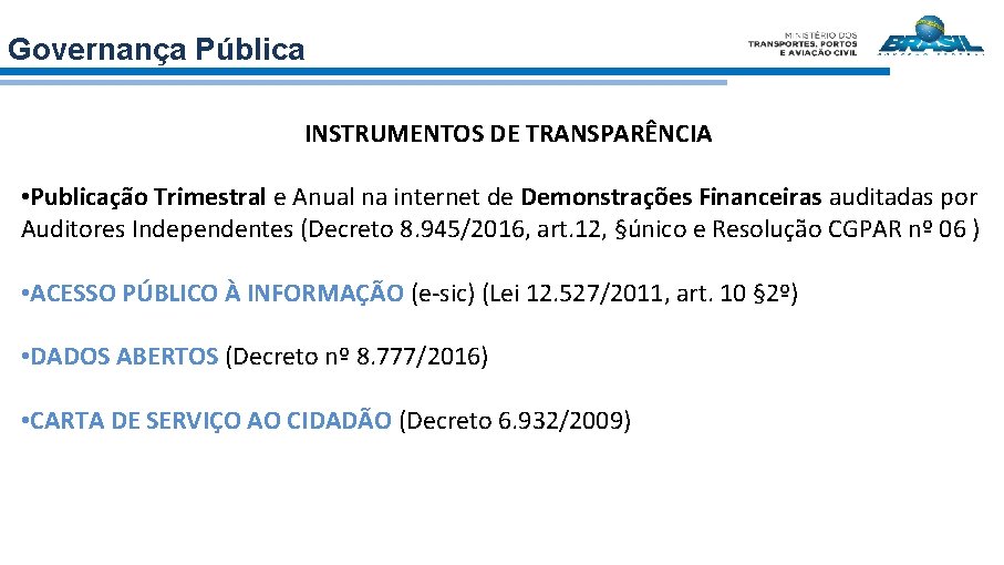 Governança Pública INSTRUMENTOS DE TRANSPARÊNCIA • Publicação Trimestral e Anual na internet de Demonstrações