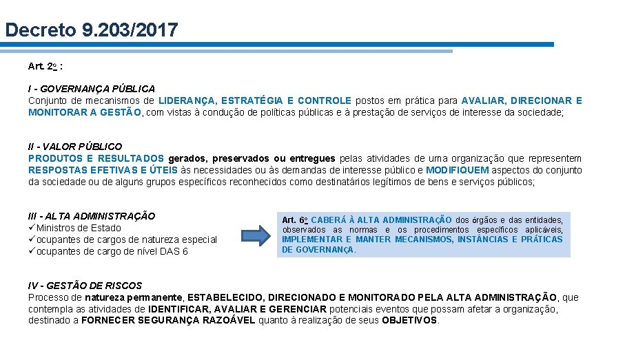 Decreto 9. 203/2017 Art. 2 o : I - GOVERNANÇA PÚBLICA Conjunto de mecanismos