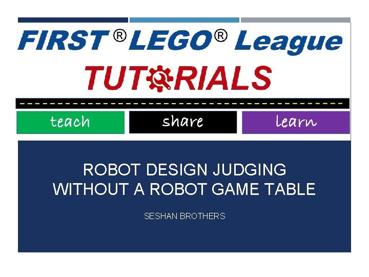 ROBOT DESIGN JUDGING WITHOUT A ROBOT GAME TABLE SESHAN BROTHERS 