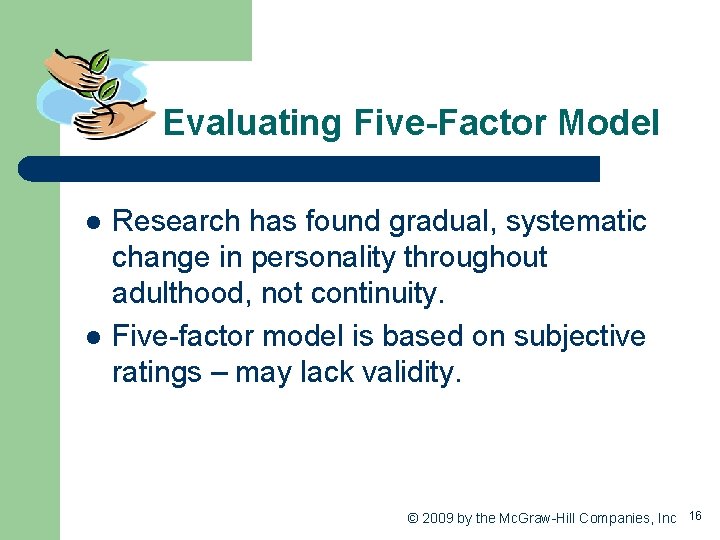 Evaluating Five-Factor Model l l Research has found gradual, systematic change in personality throughout
