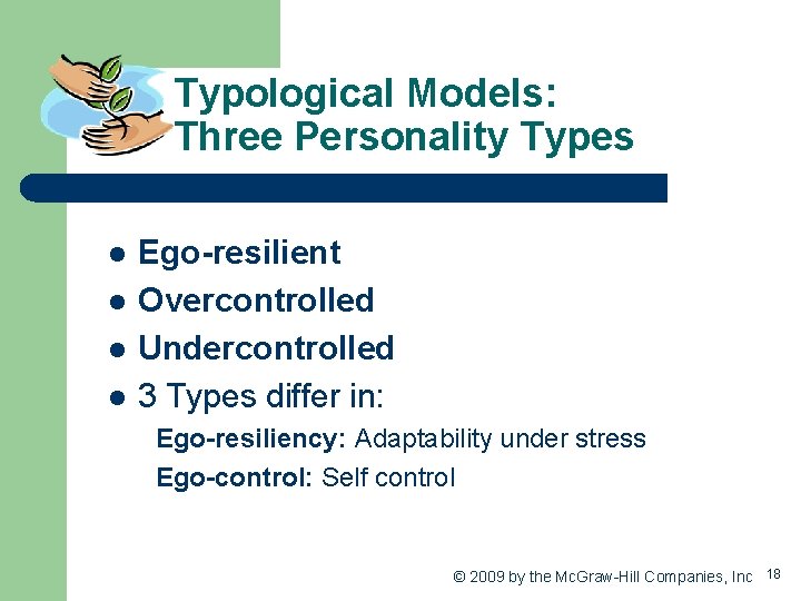 Typological Models: Three Personality Types l l Ego-resilient Overcontrolled Undercontrolled 3 Types differ in: