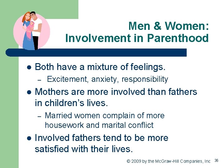 Men & Women: Involvement in Parenthood l Both have a mixture of feelings. –