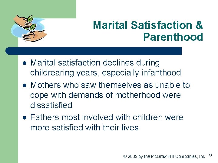 Marital Satisfaction & Parenthood l l l Marital satisfaction declines during childrearing years, especially