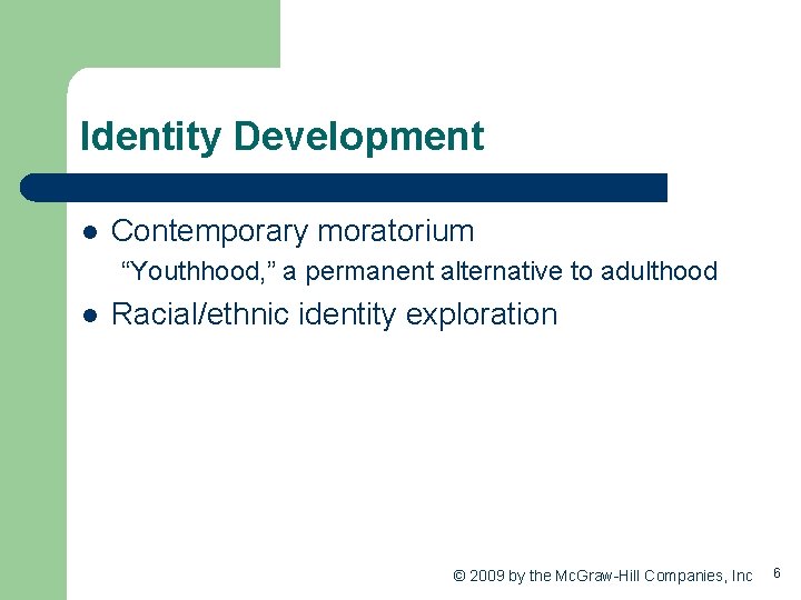 Identity Development l Contemporary moratorium “Youthhood, ” a permanent alternative to adulthood l Racial/ethnic