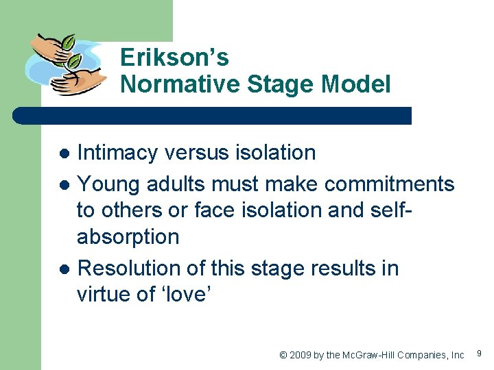 Erikson’s Normative Stage Model Intimacy versus isolation l Young adults must make commitments to