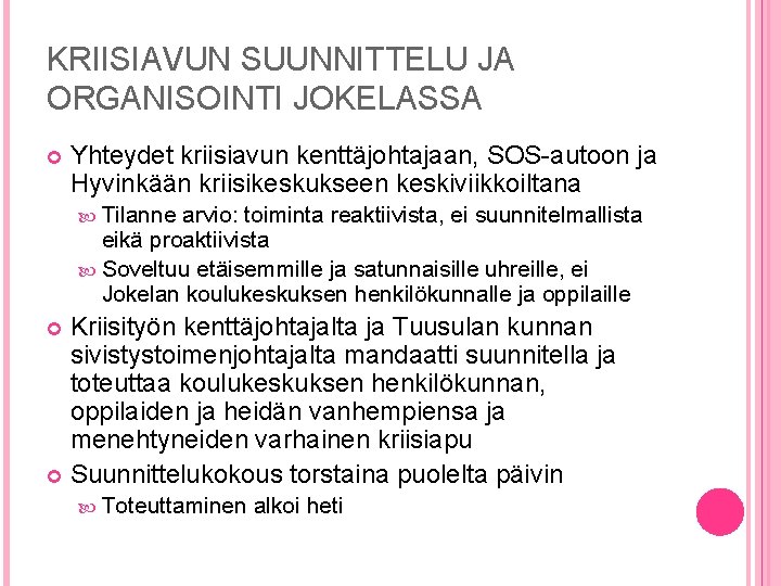 KRIISIAVUN SUUNNITTELU JA ORGANISOINTI JOKELASSA Yhteydet kriisiavun kenttäjohtajaan, SOS-autoon ja Hyvinkään kriisikeskukseen keskiviikkoiltana Tilanne KRIISIAVUN SUUNNITTELU JA ORGANISOINTI JOKELASSA Yhteydet kriisiavun kenttäjohtajaan, SOS-autoon ja Hyvinkään kriisikeskukseen keskiviikkoiltana Tilanne