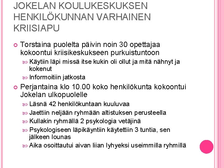 JOKELAN KOULUKESKUKSEN HENKILÖKUNNAN VARHAINEN KRIISIAPU Torstaina puolelta päivin noin 30 opettajaa kokoontui kriisikeskukseen purkuistuntoon JOKELAN KOULUKESKUKSEN HENKILÖKUNNAN VARHAINEN KRIISIAPU Torstaina puolelta päivin noin 30 opettajaa kokoontui kriisikeskukseen purkuistuntoon