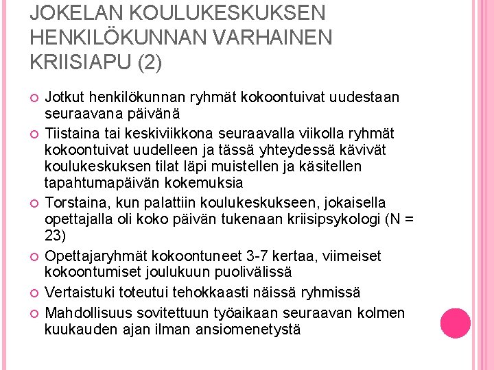 JOKELAN KOULUKESKUKSEN HENKILÖKUNNAN VARHAINEN KRIISIAPU (2) Jotkut henkilökunnan ryhmät kokoontuivat uudestaan seuraavana päivänä Tiistaina JOKELAN KOULUKESKUKSEN HENKILÖKUNNAN VARHAINEN KRIISIAPU (2) Jotkut henkilökunnan ryhmät kokoontuivat uudestaan seuraavana päivänä Tiistaina