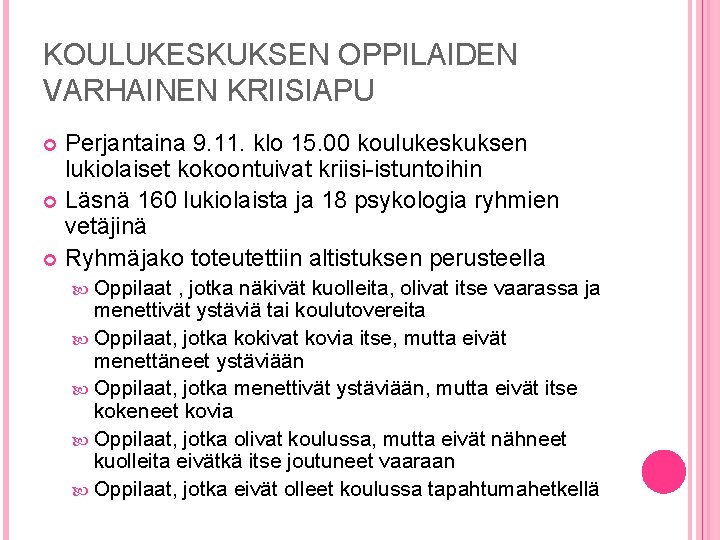 KOULUKESKUKSEN OPPILAIDEN VARHAINEN KRIISIAPU Perjantaina 9. 11. klo 15. 00 koulukeskuksen lukiolaiset kokoontuivat kriisi-istuntoihin KOULUKESKUKSEN OPPILAIDEN VARHAINEN KRIISIAPU Perjantaina 9. 11. klo 15. 00 koulukeskuksen lukiolaiset kokoontuivat kriisi-istuntoihin