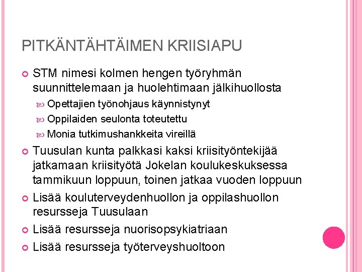 PITKÄNTÄHTÄIMEN KRIISIAPU STM nimesi kolmen hengen työryhmän suunnittelemaan ja huolehtimaan jälkihuollosta Opettajien työnohjaus käynnistynyt PITKÄNTÄHTÄIMEN KRIISIAPU STM nimesi kolmen hengen työryhmän suunnittelemaan ja huolehtimaan jälkihuollosta Opettajien työnohjaus käynnistynyt