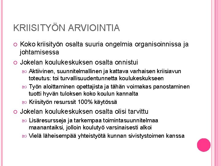 KRIISITYÖN ARVIOINTIA Koko kriisityön osalta suuria ongelmia organisoinnissa ja johtamisessa Jokelan koulukeskuksen osalta onnistui KRIISITYÖN ARVIOINTIA Koko kriisityön osalta suuria ongelmia organisoinnissa ja johtamisessa Jokelan koulukeskuksen osalta onnistui