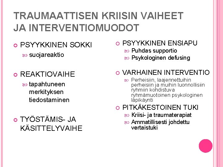 TRAUMAATTISEN KRIISIN VAIHEET JA INTERVENTIOMUODOT PSYYKKINEN SOKKI suojareaktio REAKTIOVAIHE PSYYKKINEN ENSIAPU VARHAINEN INTERVENTIO tapahtuneen TRAUMAATTISEN KRIISIN VAIHEET JA INTERVENTIOMUODOT PSYYKKINEN SOKKI suojareaktio REAKTIOVAIHE PSYYKKINEN ENSIAPU VARHAINEN INTERVENTIO tapahtuneen