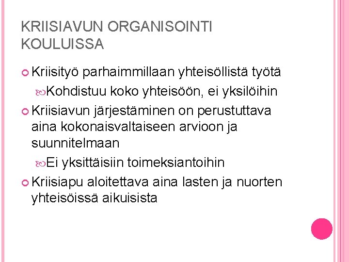 KRIISIAVUN ORGANISOINTI KOULUISSA Kriisityö parhaimmillaan yhteisöllistä työtä Kohdistuu koko yhteisöön, ei yksilöihin Kriisiavun järjestäminen KRIISIAVUN ORGANISOINTI KOULUISSA Kriisityö parhaimmillaan yhteisöllistä työtä Kohdistuu koko yhteisöön, ei yksilöihin Kriisiavun järjestäminen