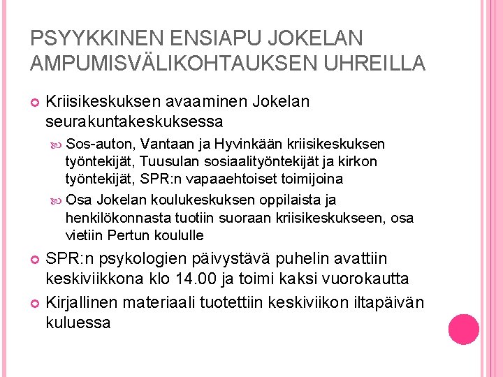 PSYYKKINEN ENSIAPU JOKELAN AMPUMISVÄLIKOHTAUKSEN UHREILLA Kriisikeskuksen avaaminen Jokelan seurakuntakeskuksessa Sos-auton, Vantaan ja Hyvinkään kriisikeskuksen PSYYKKINEN ENSIAPU JOKELAN AMPUMISVÄLIKOHTAUKSEN UHREILLA Kriisikeskuksen avaaminen Jokelan seurakuntakeskuksessa Sos-auton, Vantaan ja Hyvinkään kriisikeskuksen