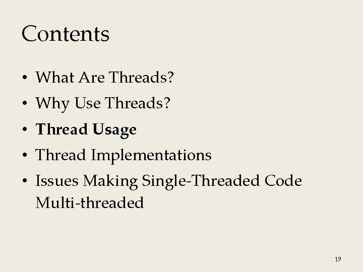 Contents • What Are Threads? • Why Use Threads? • Thread Usage • Thread Contents • What Are Threads? • Why Use Threads? • Thread Usage • Thread