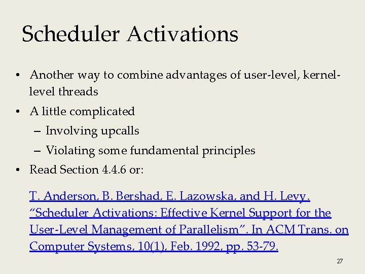 Scheduler Activations • Another way to combine advantages of user-level, kernellevel threads • A Scheduler Activations • Another way to combine advantages of user-level, kernellevel threads • A