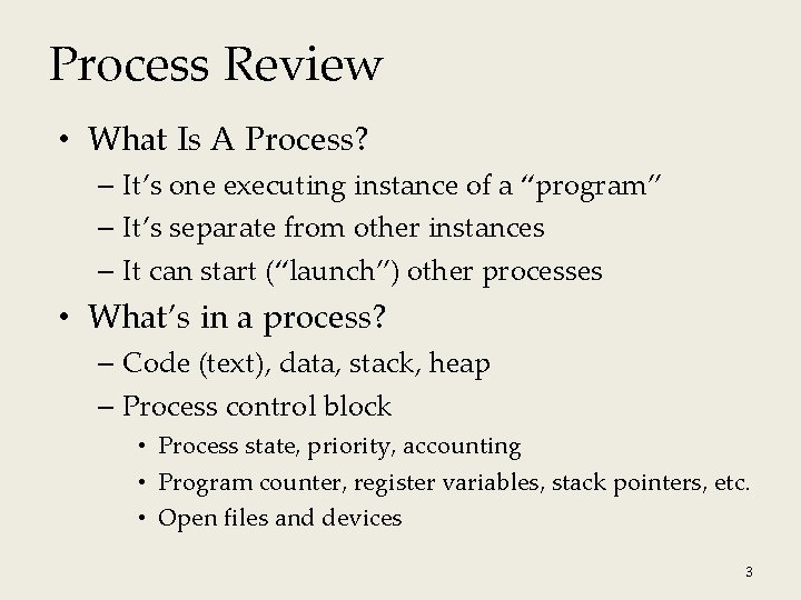 Process Review • What Is A Process? – It’s one executing instance of a Process Review • What Is A Process? – It’s one executing instance of a
