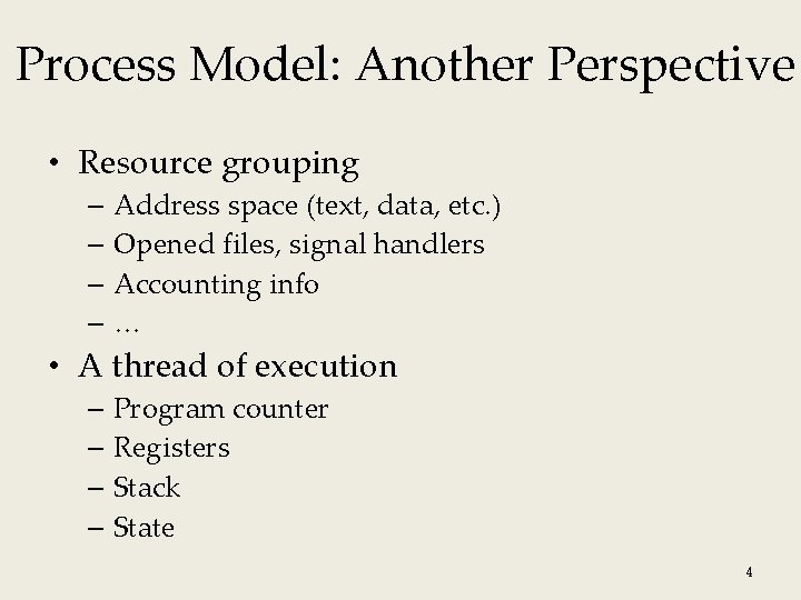 Process Model: Another Perspective • Resource grouping – Address space (text, data, etc. ) Process Model: Another Perspective • Resource grouping – Address space (text, data, etc. )