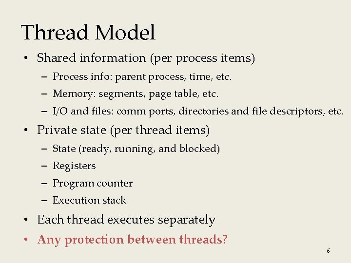 Thread Model • Shared information (per process items) – Process info: parent process, time, Thread Model • Shared information (per process items) – Process info: parent process, time,
