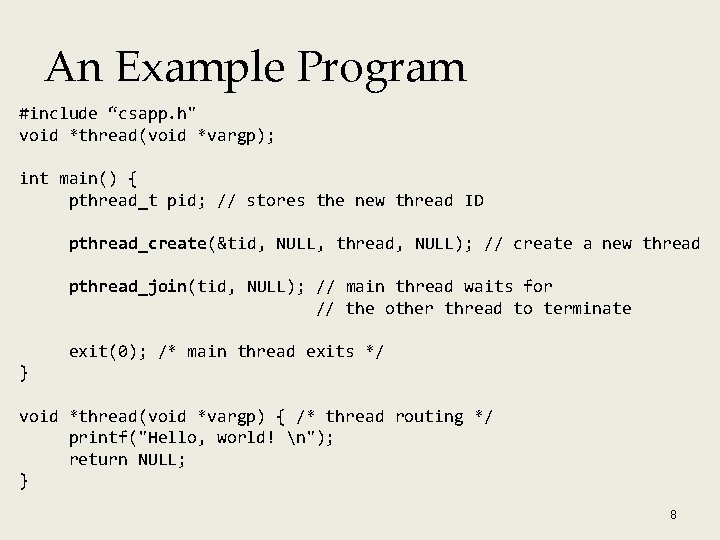 An Example Program #include “csapp. h" void *thread(void *vargp); int main() { pthread_t pid; An Example Program #include “csapp. h" void *thread(void *vargp); int main() { pthread_t pid;