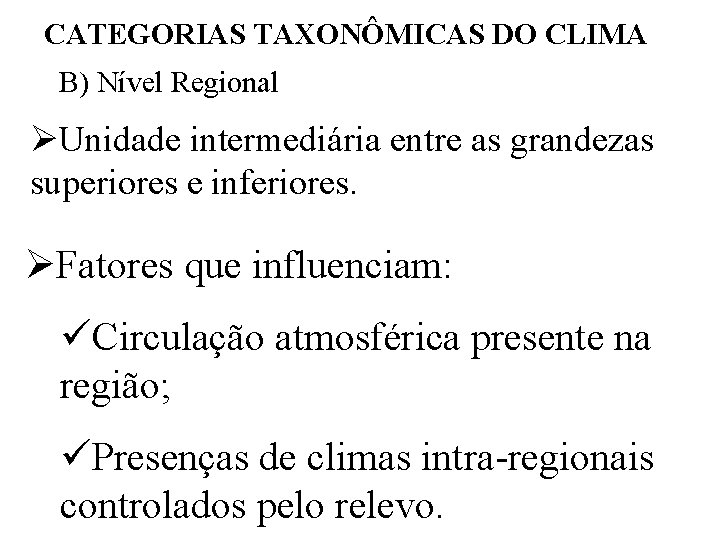 CATEGORIAS TAXONÔMICAS DO CLIMA B) Nível Regional ØUnidade intermediária entre as grandezas superiores e CATEGORIAS TAXONÔMICAS DO CLIMA B) Nível Regional ØUnidade intermediária entre as grandezas superiores e