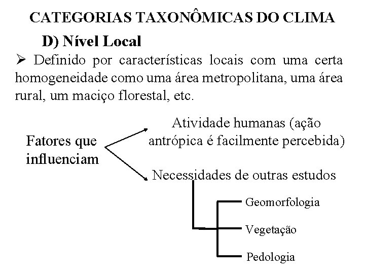 CATEGORIAS TAXONÔMICAS DO CLIMA D) Nível Local Ø Definido por características locais com uma CATEGORIAS TAXONÔMICAS DO CLIMA D) Nível Local Ø Definido por características locais com uma