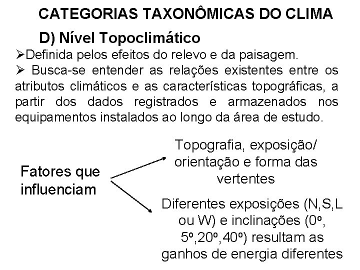CATEGORIAS TAXONÔMICAS DO CLIMA D) Nível Topoclimático ØDefinida pelos efeitos do relevo e da CATEGORIAS TAXONÔMICAS DO CLIMA D) Nível Topoclimático ØDefinida pelos efeitos do relevo e da
