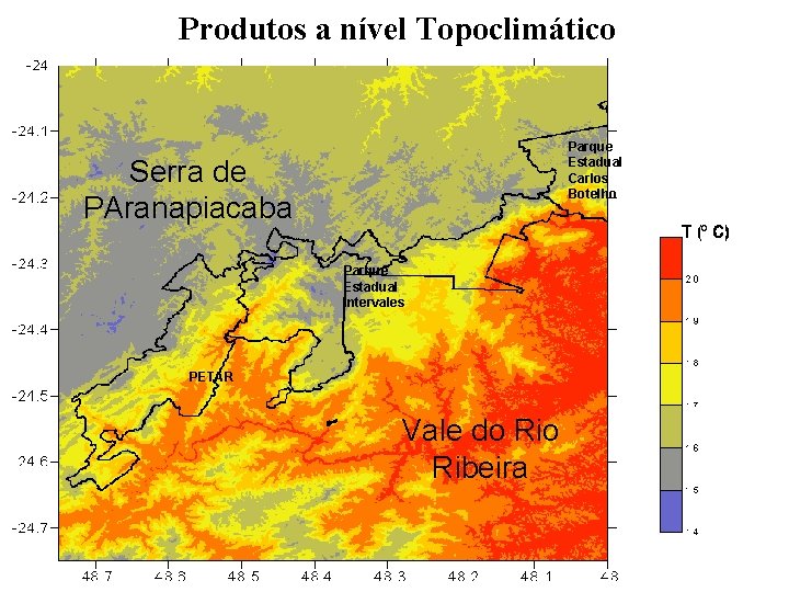 Produtos a nível Topoclimático Parque Estadual Carlos Botelho Serra de PAranapiacaba Parque Estadual Intervales Produtos a nível Topoclimático Parque Estadual Carlos Botelho Serra de PAranapiacaba Parque Estadual Intervales
