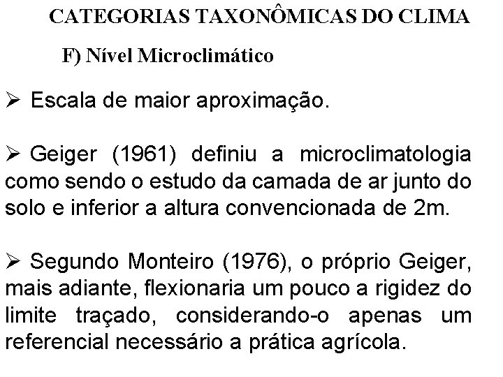 CATEGORIAS TAXONÔMICAS DO CLIMA F) Nível Microclimático Ø Escala de maior aproximação. Ø Geiger CATEGORIAS TAXONÔMICAS DO CLIMA F) Nível Microclimático Ø Escala de maior aproximação. Ø Geiger