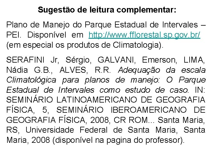 Sugestão de leitura complementar: Plano de Manejo do Parque Estadual de Intervales – PEI. Sugestão de leitura complementar: Plano de Manejo do Parque Estadual de Intervales – PEI.