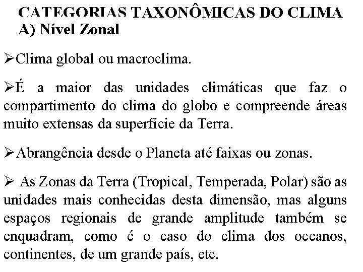 CATEGORIAS TAXONÔMICAS DO CLIMA A) Nível Zonal ØClima global ou macroclima. ØÉ a maior CATEGORIAS TAXONÔMICAS DO CLIMA A) Nível Zonal ØClima global ou macroclima. ØÉ a maior