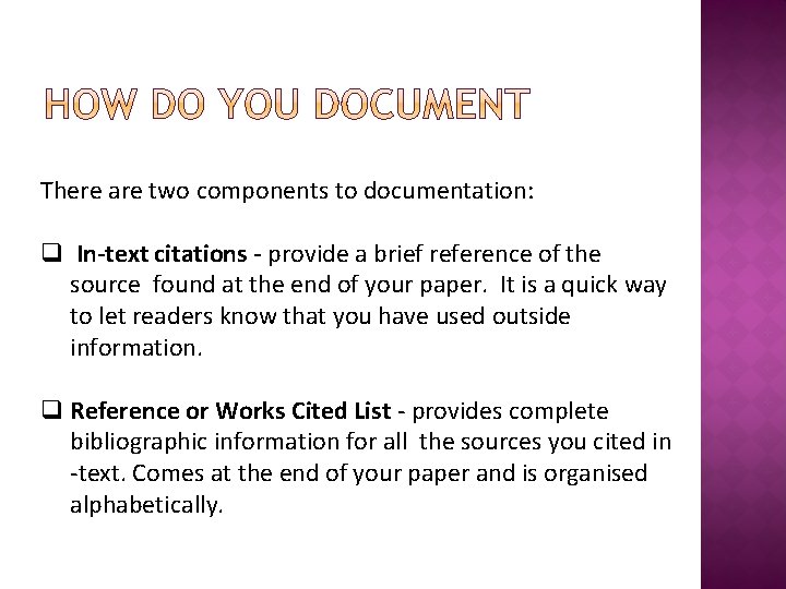 There are two components to documentation: q In-text citations - provide a brief reference