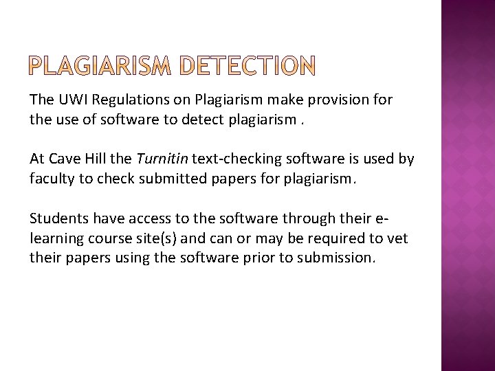 The UWI Regulations on Plagiarism make provision for the use of software to detect