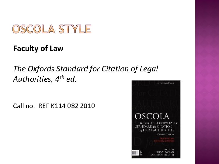 Faculty of Law The Oxfords Standard for Citation of Legal Authorities, 4 th ed.