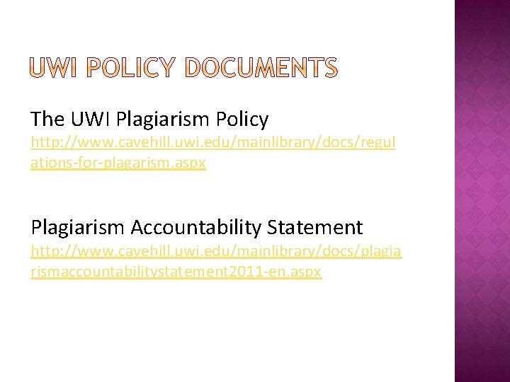 The UWI Plagiarism Policy http: //www. cavehill. uwi. edu/mainlibrary/docs/regul ations-for-plagarism. aspx Plagiarism Accountability Statement