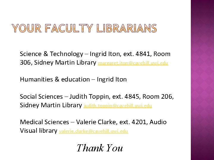 Science & Technology – Ingrid Iton, ext. 4841, Room 306, Sidney Martin Library margaret.