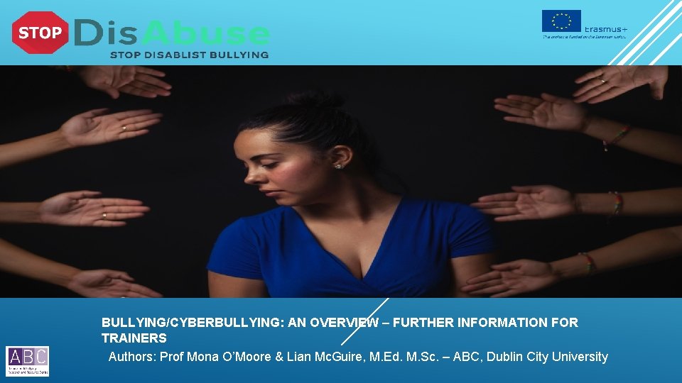 BULLYING/CYBERBULLYING: AN OVERVIEW – FURTHER INFORMATION FOR TRAINERS Authors: Prof Mona O’Moore & Lian