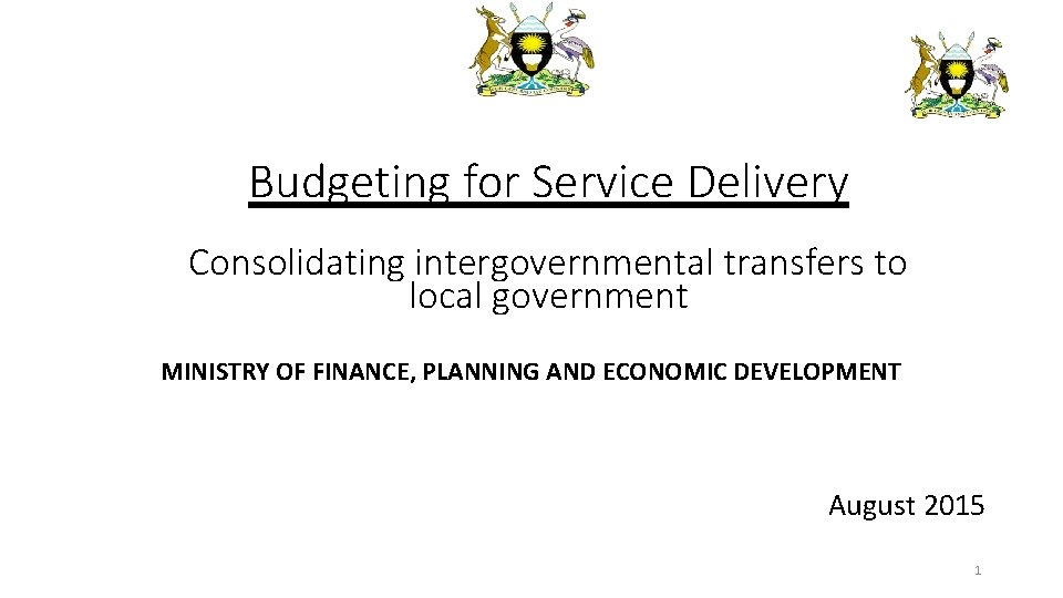 Budgeting for Service Delivery Consolidating intergovernmental transfers to local government MINISTRY OF FINANCE, PLANNING